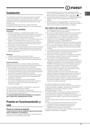 Page 27E
27
Instalación
! Es importante conservar este manual para poder consultarlo
cuando sea necesario. En caso de venta, cesión o traslado,
verifique que permanezca junto al aparato para informar al nuevo
propietario sobre su funcionamiento y sobre las precauciones
durante su uso
!
      
 Lea atentamente las instrucciones: contienen información
importante sobre la instalación, sobre el uso y sobre la seguridad.
Colocación y conexión
Colocación
1. Coloque el aparato en un ambiente bien aireado y seco.
2. No...