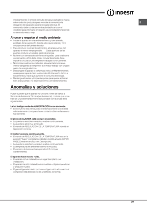 Page 29E
29
medioambiente. El símbolo del cubo de basura tachado se marca
sobre todos los productos para recordar al consumidor la
obligación de separarlos para la recogida selectiva.  El
consumidor debe contactar con la autoridad local o con el
vendedor para informarse en relación a la correcta eleminación de
su electrodoméstico viejo.
Ahorrar y respetar el medio ambiente
• Instale el aparato en una ambiente fresco y bien aireado,
protéjalo de la exposición directa a los rayos solares y no lo
coloque cerca de...