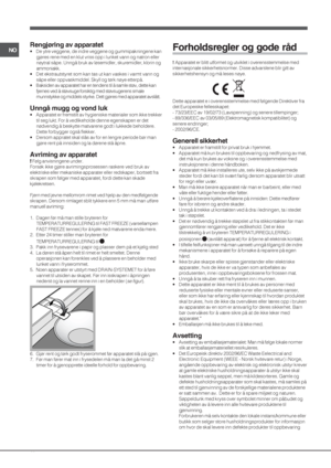 Page 4040
NORengjøring av apparatet
• De ytre veggene, de indre veggene og gummipakningene kan
gjøres rene med en klut vriss opp i lunket vann og natron eller
nøytral såpe. Unngå bruk av løsemidler, skuremidler, klorin og
ammoniakk.
• Det ekstrautstyret som kan tas ut kan vaskes i varmt vann og
såpe eller oppvaskmiddel. Skyll og tørk nøye etterpå.
• Baksiden av apparatet har en tendens til å samle støv, dette kan
fjernes ved å støvsuge forsiktig med støvsugerens smale
munnstykke og middels styrke. Dett gjøres...