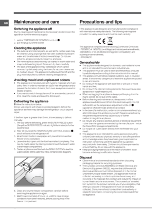 Page 4646
GBMaintenance and care
Switching the appliance off
During cleaning and maintenance it is necessary to disconnect the
appliance from the electricity supply:
1. set the TEMPERATURE CONTROL knob on 
2. pull the plug out of the socket
Cleaning the appliance
• The external and internal parts, as well as the rubber seals may
be cleaned using a sponge that has been soaked in lukewarm
water and bicarbonate of soda or neutral soap. Do not use
solvents, abrasive products, bleach or ammonia.
• The removable...