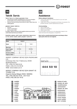 Page 77
Assistance
Before calling for Assistance:
•Check if the malfunction can be solved on your own (see
Troubleshooting
).
• If after all the checks, the appliance still does not operate or the problem persists, call the nearest Service Centre
Communicating:
• type of malfunction
• appliance model (Mod.)
• serial number (S/N)
This information can be found on the data plate located on the
bottom left side of the refrigerator compartment.
Never call on unauthorized technicians and always refuse
spare parts...