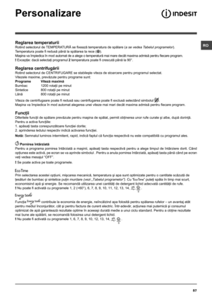 Page 5757
ROReglarea temperaturii
Rotind selectorul de TEMPERATURĂ se fixează temperatura de spălare (a se vedea Tabelul programelor).
Temperatura poate fi redusă până la spălarea la rece ().
Maşina va împiedica în mod automat de a alege o temperatură mai mare decât maxima admisă pentru fiecare program. 
! Excepţie: dacă selectaţi programul 2 temperatura poate fi crescută până la 90°. 
Reglarea centrifugării
Rotind selectorul de CENTRIFUGARE se stabileşte viteza de stoarcere pentru programul selectat. 
Vitezele...