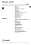 Page 13CZ
13
Česky
Obsah
Instalace, 14-15
Rozbalení a vyrovnání do vodorovné polohy
Připojení k elektrické a k vodovodní síti
První prací cyklus
Technické údaje
Údržba a péče, 16
Uzavření přívodu vody a vypnutí elektrického napájení
Čištění pračky
Čištění dávkovače pracích prostředků
Péče o dvířka a buben
Čištění čerpadla
Kontrola přítokové hadice na vodu
Opatření a rady, 17
Základní bezpečnostní pokyny
Likvidace
Popis pračky a zahájení pracího programu, 18-19
Ovládací panel
Kontrolky
Zahájení pracího programu...