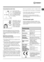 Page 3GB
3
Technical data
ModelIWSND 51051
Dimensions width 59,5 cm
height 85 cm
depth 42 cm
Capacity from 1 to 5 kg 
Electrical 
connections please refer to the technical 
data plate fixed to the machine
Water connec-
tionmaximum pressure 
1 MPa (10 bar)
minimum pressure 
0.05 MPa (0.5 bar)
drum capacity 40 litres
Spin speed up to 1000 rotations per 
minute
Test wash 
cycles in 
accordance 
with directives 
1061/2010 and 
1015/2010 Programme 2: 
Cotton standard 60°C. 
Programme 3: 
Cotton standard 40°C.
This...