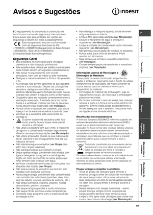 Page 69InstalaçãoDescriçãoArranque e
programas Roupa Avisos e
Sugestões Manutenção e
cuidado Resolução de
problemas Reparações
P
69
Avisos e Sugestões
!O equipamento foi concebido e construído de
acordo com normas de segurança internacionais.
Estes avisos são apresentados por razões de
segurança e devem ser lidos cuidadosamente. Este equipamento está em conformidade 
com as seguintes directivas da UE: 
- 72/23/EEC e 93/68/EEC (Equipamento de Baixa Tensão) 
- 89/336/EEC, 92/31/EEC e 93/68/EEC
(Compatibilidade...