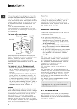 Page 74Installatie
74
NL!Bewaar deze gebruiksaanwijzing zodat u haar indien
nodig kunt raadplegen. Neem de gebruiksaanwijzing
mee als u verhuist en mocht u dit apparaat verkopen
of aan iemand anders geven, geef dit boekje er dan bij,
zodat de volgende eigenaar ook kennis kan nemen van
de veiligheidsvoorschriften en aanbevelingen voor
gebruik. 
!Lees de instructies aandachtig door; op de       
volgende bladzijden vindt u belangrijke informatie
over de installatie en aanbevelingen voor het gebruik
van het...