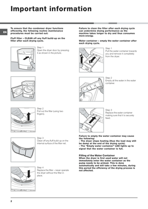 Page 2





+ 	
   	
 

 	
  # 
 


	 	  

 4
5
6),



#7
Step 1
Open the dryer door by pressing
it as shown in the picture.
Step 2
Pull out the filter (using two
fingers).
Step 3
Clean off any fluff build-up on the
internal surface of the filter net.
Step 4
Replace the filter – never operate
the dryer without the...
