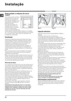 Page 20(
%+
?	
HI	

Q
 As chamas podem danificar a
máquina de secar roupa, que
deve pois ser instalada num
local afastado de fogões a gás,
aquecedores, radiadores ou
placas de cozinha.
Se o electrodoméstico for
instalado sob uma banca, é
necessário deixar um espaço
de 10 mm entre o painel
superior do electrodoméstico e
outros objectos colocados sobre o mesmo, e um espaço
de 15 mm entre os lados do electrodoméstico e as paredes
ou os móveis vizinhos. Deste modo, fica garantida...