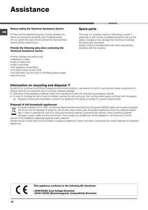 Page 1616
Before calling the Technical Assistance Centre:
• Follow the troubleshooting guide to check whether pro-
blems can be solved personally  (see Troubleshooting).
• If not, switch the dryer off and contact the Technical Assi -
stance Centre closest to you. 
Provide the following data when contacting the 
Technical Assistance Centre:
• name, address and postal code
• telephone number
• type of malfunction
• date of purchase
• the appliance model (Mod.)
• the dryer’s serial number (S/N)
This information...