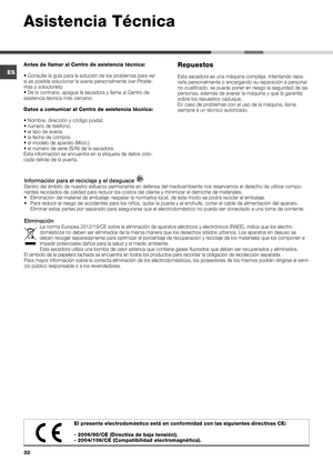 Page 3232
Antes de llamar al Centro de asistencia técnica:
• Consulte la guía para la solución de los problemas para ver 
si es posible solucionar la avería personalmente (ver Proble-
mas y soluciones).
• De lo contrario, apague la secadora y llame al Centro de 
asistencia técnica más cercano. 
Datos a comunicar al Centro de asistencia técnica:
• Nombre, dirección y código postal;
• número de teléfono;
• el tipo de avería;
• la fecha de compra;
• el modelo de aparato (Mod.);
• el número de serie (S/N) de la...