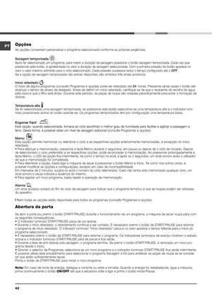 Page 4242
Opções 
As opções consentem personalizar o programa seleccionado conforme as próprias exigências.
Secagem temporizada 
 
Após ter seleccionado um programa, para inserir a duração da se\
cagem pressione o botão secagem temporizada. Cada vez que 
pressionar este botão, é apresentada no visor a duração de s\
ecagem seleccionada. Com a primeira pressão do botão aparece no 
visor o valor máximo admitido para o ciclo seleccionado. Cada pressã\
o sucessiva reduz o tempo configurado até o OFF. 
Se a opção de...