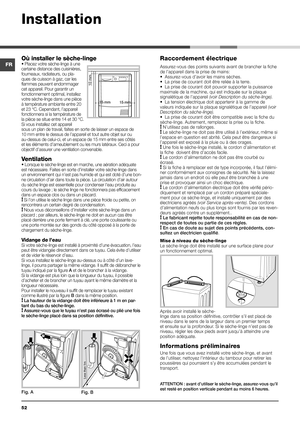 Page 5252
Où installer le sèche-linge • Placez votre sèche-linge à une 
certaine distance des cuisinières, 
fourneaux, radiateurs, ou pla-
ques de cuisson à gaz, car les 
flammes peuvent endommager 
cet appareil. Pour garantir un 
fonctionnement optimal, installez 
votre sèche-linge dans une pièce 
à température ambiante entre 20 
et 23 °C. Cependant, l’appareil 
fonctionnera si la température de 
la pièce se situe entre 14 et 30 °C.
Si vous installez cet appareil 
sous un plan de travail, faites en sorte de...