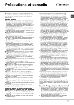 Page 6161
Précautions et conseils
! Cet appareil a été conçu et construit conformément à des 
normes de sécurité internationales.Ces avertissements sont 
donnés pour des raisons de sécurité et doivent être suivis 
attentivement.
Sécurité Générale• Ce sèche-linge n’est pas destiné à être utilisé par des per -
sonnes (notamment des enfants) présentant des capacités 
physiques, motrices ou mentales réduites, ou manquant 
d’expérience et de connaissances, sans la surveillance d’une 
personne responsable de leur...