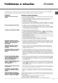 Page 4747
Problemas e soluções
Possíveis causas/ Soluções:
•   A ficha não ficou bem encaixada na tomada eléctrica para que possa fazer contacto.
•  Ocorreu um corte de corrente.
•  O fusível está queimado. Tente ligar outro electrodoméstico na mesma tomada.
•  Se utilizar uma extensão, tente inserir a ficha da máquina de secar roupa directamente na tomada.
•  A porta não foi fechada correctamente.
•  O programa não foi definido correctamente (consulte Como efectuar uma secagem).
•   Não foi pressionado o botão...