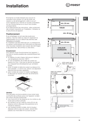 Page 1515
FR
Installation
! Conserver ce mode d’emploi pour pouvoir le 
consulter à tout moment. En cas de vente, de 
cession ou de déménagement, veiller à ce qu’il 
suive l’appareil pour informer le nouveau propriétaire 
sur son fonctionnement et lui fournir les conseils 
correspondants.
! Lire attentivement les instructions : elles contiennent 
des conseils importants sur l’installation, l’utilisation et 
la sécurité de cet appareil.
Positionnement
! Les emballages ne sont pas des jouets pour 
enfants, il...