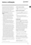 Page 3333
PT
Início e utilização
! A cola aplicada nas guarnições deixa alguns traços 
de graxa no vidro. Antes de utilizar o aparelho, é 
recomendável eliminá-la com um produto não abrasivo 
específico para a manutenção. Durante as primeiras 
horas de funcionamento, pode ser que note odor de 
borracha, que em todo o caso logo desaparecerá.
! Quando o plano de cozedura for ligado 
electricamente, toca um breve sinal acústico depois de 
alguns segundos. Somente neste ponto será possível 
ligar o plano de...