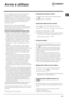 Page 49IT
49
Avvio e utilizzo
! La colla applicata sulle guarnizioni lascia alcune 
tracce di grasso sul vetro. Prima di utilizzare 
l’apparecchio, si raccomanda di eliminarle con un 
prodotto specifico per la manutenzione non abrasivo. 
Durante le prime ore di funzionamento è possibile 
avvertire un odore di gomma, che comunque 
scomparirà presto.
! Quando il piano cottura viene collegato 
elettricamente, dopo acuni secondi viene emesso un 
breve segnale acustico. Soltanto a questo punto è 
possibile accendere...