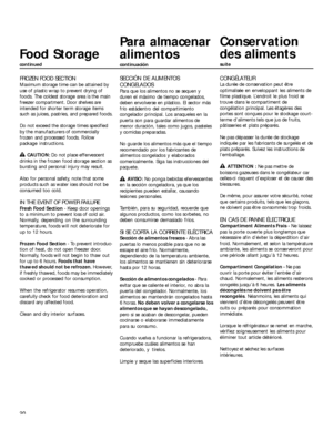 Page 2020
FROZEN FOOD SECTION
Maximum storage time can be attained by
use of plastic wrap to prevent drying of
foods. The coldest storage area is the main
freezer compartment. Door shelves are
intended for shorter term storage items
such as juices, pastries, and prepared foods.
Do not exceed the storage times specified
by the manufacturers of commercially
frozen and processed foods. Follow
package instructions.
CAUTION: Do not place effervescent
drinks in the frozen food storage section as
bursting and personal...