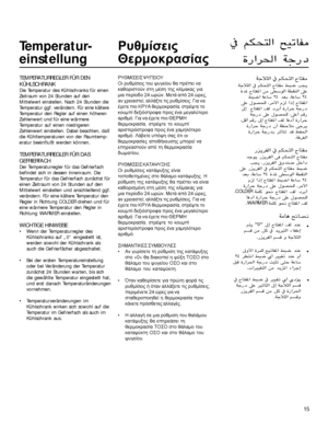 Page 1515
Temperatur-
einstellung
TEMPERATURREGLER FÜR DEN
KÜHLSCHRANK
Die Temperatur des Kühlschranks für einen
Zeitraum von 24 Stunden auf den
Mittelwert einstellen. Nach 24 Stunden die
Temperatur ggf. verändern. Für eine kältere
Temperatur den Regler auf einen höheren
Zahlenwert und für eine wärmere
Temperatur auf einen niedrigeren
Zahlenwert einstellen. Dabei beachten, daß
die Kühltemperaturen von der Raumtemp-
eratur beeinflußt werden können.
TEMPERATURREGLER FÜR DAS
GEFRIERFACH
Der Temperaturregler für...