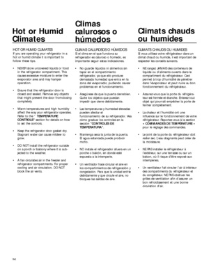 Page 2626
Hot or Humid
Climates
HOT OR HUMID CLIMATES
If you are operating your refrigerator in a
hot or humid climate it is important to
follow these tips.
 NEVER store uncovered liquids or food
in the refrigerator compartment. This
causes excessive moisture to enter the
evaporator area and may hamper
operation.
 Ensure that the refrigerator door is
closed and sealed. Remove any objects
that might prevent the door fromclosing
completely.
 Warm temperatures and high humidity
affect the way your refrigerator...