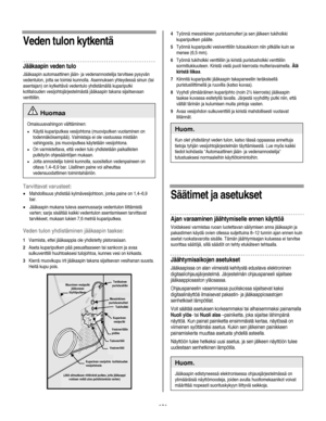 Page 101
  
Veden tulon kytkentä 
Jääkaapin veden tulo 
Jääkaapin automaattinen jään- ja vedenannostelija tarvitsee pysyvän 
vedentulon, jotta se toimisi kunnolla. Asennuksen yhteydessä sinun (tai 
asentajan) on kytkettävä vedentulo yhdistämällä kupariputki 
kotitalouden vesijohtojärjestelmästä jääkaapin takana sijaitsevaan 
venttiiliin. 
 Huomaa 
Omaisuusvahingon välttäminen: 
• Käytä kupariputkea vesijohtona (muoviputken vuotaminen on 
todennäköisempää). Valmistaja ei ole vastuussa mistään 
vahingosta, jos...