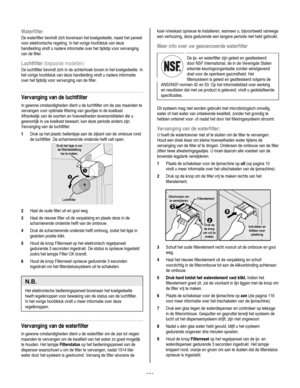 Page 121
  
Waterfilter 
De waterfilter bevindt zich bovenaan het koelgedeelte, naast het paneel 
voor elektronische regeling. In het vorige hoofdstuk van deze 
handleiding vindt u nadere informatie over het tijdstip voor vervanging 
van de filter. 
Luchtfilter (bepaalde modellen) 
De luchtfilter bevindt zich in de achterhoek boven in het koelgedeelte. In 
het vorige hoofdstuk van deze handleiding vindt u nadere informatie 
over het tijdstip voor vervanging van de filter. 
Vervanging van de luchtfilter 
In...