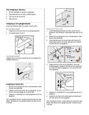 Page 86
  
Före avtagning av dörrarna: 
1 Se till att nätsladden är utdragen ur vägguttaget. 
2 Öppna båda dörrarna och tag av ventilationsgallret. 
3 Tag ut all mat från dörrhyllorna. 
4 Stäng dörrarna. 
Avtagning av övre gångjärnsskydd: 
Använd det förfarande nedan som passar in på din modell. 
Stort gångjärnsskydd 
1 Avlägsna de tre skruvarna från de övre gångjärnsskydden.  
2 Dra skyddet framåt och lyft ut. 
 
 Skyddets skruvar 
Gångjärnsskydd  
 
Litet gångjärnsskydd 
Avlägsna skruven och tag av skyddet...