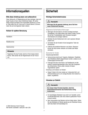 Page 42
  
Informationsquellen 
Bitte diese Anleitung lesen und aufbewahren 
Diese Gebrauchs- & Pflegeanleitung soll dazu beitragen, dass sich 
lange Freude an Ihrem neuen Kühlschrank haben. Wir sehen 
diesen Verkauf als Beginn einer dauerhaften Beziehung zu Ihnen 
an. Bitte helfen Sie uns, Ihnen auch in Zukunft dienen zu können, 
indem Sie sich die folgenden Daten notieren.  
Notizen für spätere Benutzung 
 
Kaufdatum  
Modellnummer  
Seriennummer   
Hinweis 
Registrieren Sie das Produkt, damit wir Ihnen...