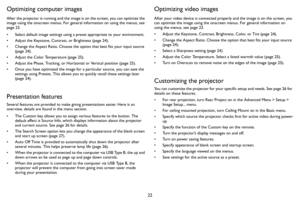 Page 2322
Optimizing computer images
After the projector is running and the image is on the screen, you can optimize the 
image using the onscreen menus. For general information on using the menus, see 
page 23.
• Select default image settings using a preset appropriate to your environment.
• Adjust the Keystone, Contrast, or Brightness ( page 24).
• Change the Aspect Ratio. Choose the option that best fits your input source  (page  24).
• Adjust the Color Temperature ( page 25 ).
• Adjust the Phase, Tracking,...