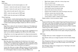 Page 3029 Setup:
Audio Setup...
Internal Speaker: turns the internal speaker on or off.
Computer 1: selects the audio input for Computer 1 signal.
Computer 2: selects the audio input for Computer 2 signal. 
Video: selects the audio input for video source. 
HDMI 1: select the audio input for HDMI signal.
HDMI 2: select the audio input for HDMI signal.
Closed Captioning...
Closed Captions: controls closed captioning. If the source is NTSC and 
contains captions on the selected channel, then the projector will...
