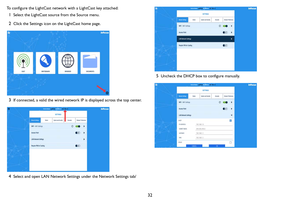 Page 3332
To configure the LightCast network with a LightCast key attached:
1Select the LightCast source from the Source menu.
2Click the Settings icon on the LightCast home page.
3If connected, a valid the wired network IP is displayed across the top center.
4Select and open LAN Network Settings under the Network Settings tab/
5Uncheck the DHCP box to configure manually. 