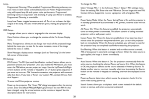 Page 2928
Lamp...
Programmed Dimming: When enabled, Programmed Dimming enhances con-
trast ratios in dark scenes and disables Lamp Low Power. Programmed Dim-
ming will impact lamp life and system noise performance. Programmed 
Dimming works in conjunction with the lamp. If Lamp Low Power is enabled, 
Programmed Dimming is unavailable.
Lamp Low Power: toggles between on and off. Turn it on to lower the light 
output of the lamp. This also lowers the fan speed, making the projector qui
-
eter.
OSD Setup......