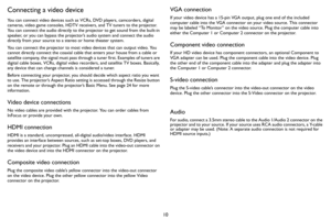 Page 1110
Connecting a video device
You can connect video devices such as VCRs, DVD players, camcorders, digital 
cameras, video game consoles, HDTV receivers, and TV tuners to the projector. 
You can connect the audio directly to the projector to get sound from the built-in 
speaker, or you can bypass the projector’s audio system and connect the audio 
directly from your source to a stereo or home theater system.
You can connect the projector to most video devices that can output video. You 
cannot directly...