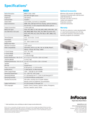Page 2www.infocus.com
InFocus Corporate Head\fuarters13190 SW 68th Parkway
Portland, Oregon 97223-8368, USA Phone: (1) 503-207-4700
Toll Free: (1) 877-388-8385 Fax: (1) 503-207-1937
*  Product specifications, terms, and offerings are su bject to change at any time without notice.
©2012 InFocus Corporation. All rights reserved. InFocus and InFocus Bright Ideas Made Brilliant are either 
trademarks or registered trademarks of InFocus Corporation in the United States and other countries. DLP is a 
trademark of...