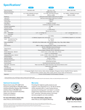 Page 2    *  Product specifications, terms, and offerings are subject to change at any time without notice.  **  Actual lamp life may vary based on the ambient environment and projector usage. Conditions that may affect lamp life include temperature, altitude, and rapidly switching the projector on and off.
Specifications*
www.infocus.com
©2012 InFocus Corporation. All rights reserved. Specifications are subject to change without further notice. InFocus and InFocus Bright Ideas Made Brilliant are either...