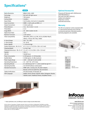 Page 2www.infocus.com
InFocus Corporate Hea\fquarters13190 SW 68th Parkway
Portland, Oregon 97223-8368, USA Phone: (1) 503-207-4700
Toll Free: (1) 877-388-8385 Fax: (1) 503-207-1937
*  Product specifications, terms, and offerings are su
bject to change at any time without notice.
©2014 InFocus Corporation. All rights reserved. InFocus and InFocus Collaboration That Works are either 
trademarks or registered trademarks of InFocus Corporation in the United States and other countries. DLP is a 
trademark of Texas...