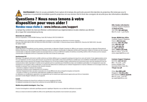 Page 9Questions ? Nous nous tenons à votre
disposition pour vous aider !
Rendez-nous visite à : www.infocus.com/support
Déclaration de conformité
InFocus Corporation, 13190 SW 68th Parkway, Suite 200, Portland, OR 97223-8368 USANous déclarons sous notre propre responsabilité que ce projecteur est conforme aux directives et normes suivantes : Directive CEM 2004/108/CE, CEM : EN 55022, EN 55024, EN 61000-3-2, EN 61000-3-3, 
Marques déposées
Apple, Macintosh et PowerBook sont des marques commerciales ou déposées...