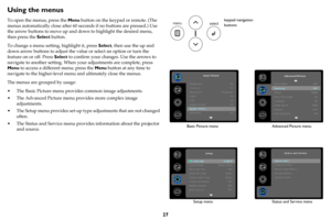 Page 2827
Using the menus
To open the menus, press the Menu button on the keypad or remote. (The 
menus automatically close after 60 seconds if no buttons are pressed.) Use 
the arrow buttons to move up and down to highlight the desired menu, 
then press the Select button.
To change a menu setting, highlight it, press Select, then use the up and 
down arrow buttons to adjust the value or select an option or turn the 
feature on or off. Press Select to confirm your changes. Use the arrows to 
navigate to another...