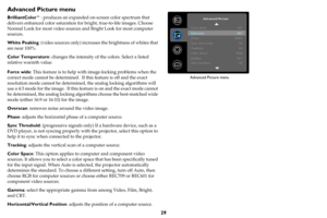 Page 3029
Advanced Picture menu
BrilliantColor™: produces an expanded on-screen color spectrum that 
delivers enhanced color saturation for bright, true-to-life images. Choose 
Normal Look for most video sources and Bright Look for most computer 
sources.
White Peaking: (video sources only) increases the brightness of whites that 
are near 100%.
Color Temperature: changes the intensity of the colors. Select a listed 
relative warmth value.
Force wide: This feature is to help with image-locking problems when the...