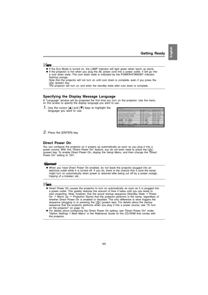 Page 1111
Getting ReadyEnglish
zIf the Eco Mode is turned on, the LAMP indicator will light green when warm up starts.
zIf the projector is hot when you plug the AC power cord into a power outlet, it will go into 
a cool down state. The cool down state is indicated by the POWER/STANDBY indicator 
flashing orange.
Note that the projector will not turn on until cool down is complete, even if you press the 
[ ] (power) key.
The projector will turn on and enter the standby state after cool down is complete....