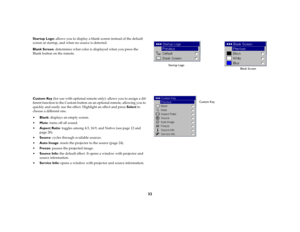 Page 3332
Startup Logo: allows you to display a blank screen instead of the default 
screen at startup, and when no source is detected. Blank Screen: determines what color is displayed when you press the 
Blank button on the remote.Custom Key (for use with optional remote only): allows you to assign a dif
-
ferent function to the Custom button on an optional remote, allowing you to 
quickly and easily use the effect. Highlight an effect and press Select to 
choose a different one.Blank: displays an empty...
