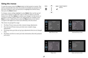 Page 2827
Using the menus
To open the menus, press the Menu button on the keypad or remote. (The 
menus automatically close after 60 seconds if no buttons are pressed.) Use 
the arrow buttons to move up and down to highlight the desired menu, 
then press the Select button.
To change a menu setting, highlight it, press Select, then use the up and 
down arrow buttons to adjust the value or select an option or turn the 
feature on or off. Press Select to confirm your changes. Use the arrows to 
navigate to another...