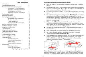 Page 32
Table of Contents
Introduction 3
Positioning the projector 5
Projector and device connector guide 6
Connecting a computer source 9
Required computer connections  
(DisplayLink or VESA) 9
Optional computer connections 9
Displaying an image 10
Adjusting the image 11
Connecting a video device 12
Composite video connection 13
S-video connection 13
VESA connection 13
Component video connection 13
Shutting down the projector 14
Troubleshooting your setup 14
Using the remote control 22
Using the audio 23...