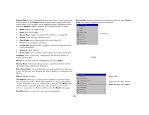 Page 31
30
Custom Key (for use with optional remote on ly): allows you to assign a dif
-
ferent function to the Custom button on the remote to quickly and easily 
use the effect. Only one effect can be enabled at a time. Highlight an effect 
and press  Select to choose a different one. The default effect is About.Blank : displays an empty screen.Mute : turns off all sound.Aspect Ratio : toggles among 4:3,  16:9, and Native (see 
page
 25).
Source : cycles through available sources.Auto Image : resets the...