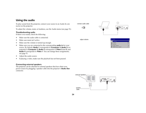 Page 2524
Using the audio To play sound from the projector, connect your source to an Audio In con-
nector on the projector.
To adjust the volume, mute, or loudness, use the Audio menu (see page 31).Troubleshooting audioIf there is no sound, check the following:
 Make sure the audio cable is connected.
 Make sure mute isn’t active. 
 Make sure the volume is turned up enough.
 Make sure you are connected to the corresponding audio in for your 
source. By default, Audio 1 corresponds to Computer 2, Audio 2...