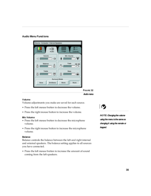 Page 3935
Audio Menu Functions
FIGURE 32
Au di o menu
NOTE: Cha ngin g th e vo lum e 
us ing th e m enu i s th e sam e a s 
cha nging it  usi ng the remote or 
keypad. Volume
Volume adjustments you make are saved for each source.
•Press the left mouse button to decrease the volume. 
•Press the right mouse button to increase the volume.
Mic Volum e
•
Press the left mouse button to decrease the microphone 
volume.
•Press the right mouse button to increase the microphone 
volume. 
Balance
Balance controls the...