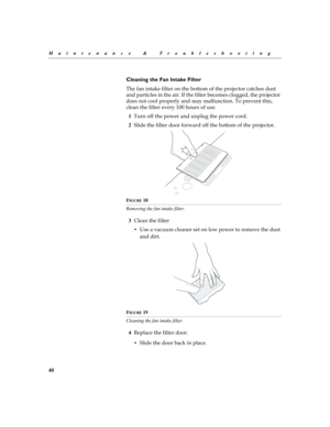 Page 4040
Maintenance & Troubleshooting
Cleaning the Fan Intake Filter


#
	?


	

 %
	?
		




 	

(( 
1	
		 
2

	? 
FIGURE 18
Removing the fan intake filter.
3

F/



...