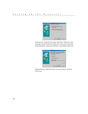 Page 2612
Setting up the Projector
Uncheck any checked boxes, then click Next. Windows auto-
matically locates the driver. If this driver has been removed, 
reload the driver using your Windows operating system CD.
When Windows finds the driver, you are ready to install it. 
Click Next.
LP70.book  Page 12  Friday, February 13, 2004  7:39 AM 