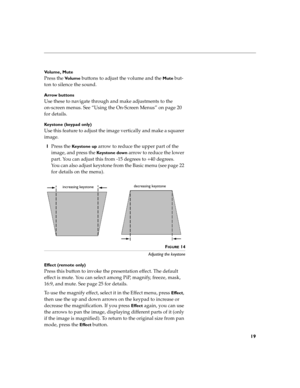 Page 3519
Volume, Mute
Press the Vo l u m e buttons to adjust the volume and the Mute but-
ton to silence the sound.
Arrow buttons 
Use these to navigate through and make adjustments to the 
on-screen menus. See “Using the On-Screen Menus” on page 20 
for details.
Keystone (keypad only)
Use this feature to adjust the image vertically and make a squarer 
image.
1Press the 
Keystone up arrow to reduce the upper part of the 
image, and press the 
Keys to n e dow n arrow to reduce the lower 
part. You can adjust...