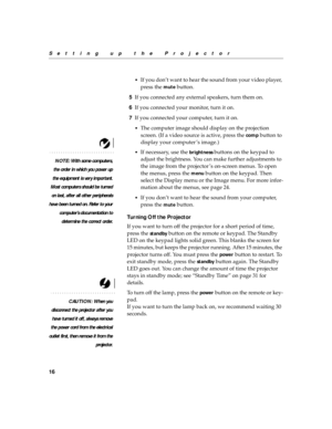 Page 2616
Setting up the Projector
•
If you don’t want to hear the sound from your video player, 
press the 
mute button.
5If you connected any external speakers, turn them on.
6If you connected your monitor, turn it on.
7If you connected your computer, turn it on. 
•The computer image should display on the projection 
screen. (If a video source is active, press the 
comp button to 
display your computer ’s image.)
NOTE: With some computers,
the order in which you power up
the equipment is very important.
Most...